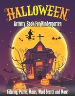 Halloween Activity Book For Kindergarten: Spooky & Fun Happy Halloween Activities - For Hours of Fun! Coloring Pages, Puzzle, Mazes, Word Search & Muc B08KSK6T5J Book Cover