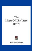 The Moan Of The Tiber (1917) 0548574723 Book Cover