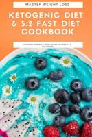 Master Weight Loss : Ketogenic Diet & 5:2 Fast Diet Cookbook: Ketogenic Desserts & Sweet Snacks Fat Bomb & 5:2 Diet Recipes 1984221574 Book Cover