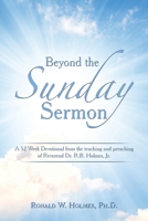 Beyond the Sunday Sermon: A 52 Week Devotional from the Teaching and Preaching of Reverend Dr. R.B. Holmes, Jr. B0BXCV69HV Book Cover