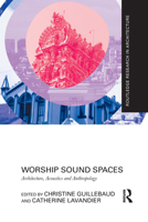 Worship Sound Spaces: Architecture, Acoustics and Anthropology 1032083549 Book Cover