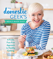 The Domestic Geek's Meals Made Easy: A Fresh, Fuss-Free Approach to Healthy Cooking 1328525775 Book Cover