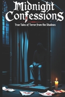 Midnight Confessions: 50 Anonymous Horror Stories Too Disturbing to Forget Real Voices. Real Fear. Read After Midnight. B0FDQL4LXB Book Cover