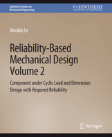 Reliability-Based Mechanical Design, Volume 2: Component under Cyclic Load and Dimension Design with Required Reliability 1681736624 Book Cover