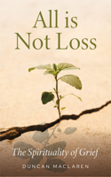 All Is Not Loss: The Spirituality of Grief 1786226138 Book Cover