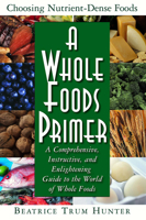 A Whole Foods Primer: A Comprehensive, Instructive, And Enlightening Guide to the World of Whole Foods 1591200865 Book Cover