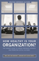 How Healthy Is Your Organization?: The Leader's Guide to Curing Corporate Diseases and Promoting Joyful Cultures (Creating Corporate Cultures) 0275997766 Book Cover