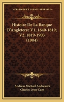 Histoire De La Banque D'Angleterre V1, 1640-1819; V2, 1819-1903 (1904) 116772836X Book Cover