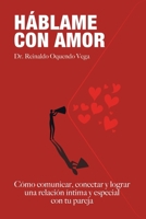 HABLAME CON AMOR: Cómo comunicar, conectar y lograr una relación íntima y especial con tu pareja (Spanish Edition) B0CRPPSWYD Book Cover