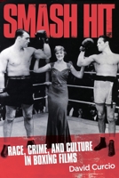 Smash Hit: Race, Crime, and Culture in Boxing Films 1956450807 Book Cover