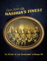 Nashua's Finest: The History of Law Enforcement in Nashua NH 1667898922 Book Cover