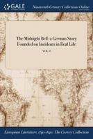 The Midnight Bell: a German Story Founded on Incidents in Real Life; VOL. I 1375082426 Book Cover