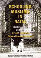 Schooling Muslims in Natal: Identity, State and the Orient Islamic Educational Institute 1869142926 Book Cover