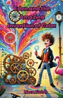 Eden and the Amazing Invention of Color 1300139803 Book Cover