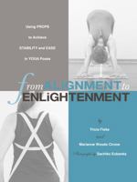 From Alignment to Enlightenment: Using Props to Achieve Stability and Ease in Yoga Poses 1733129812 Book Cover