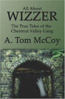 All about Wizzer: The True Tales of the Chestnut Valley Gang 1419633406 Book Cover