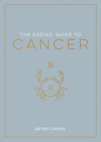 The Zodiac Guide to Cancer: The Ultimate Guide to Understanding Your Star Sign, Unlocking Your Destiny and Decoding the Wisdom of the Stars 1837990174 Book Cover