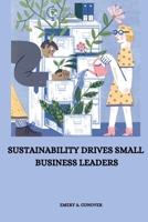 Sustainability drives small business leaders 9969066781 Book Cover