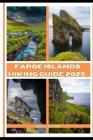 FAROE ISLANDS HIKING GUIDE 2025 (EPIC ADVENTURE, TRAVEL, TEKKING GIUDE AROUND THE GLOBAL( Discovering traiol of a lifetime) B0DQQ8QS2P Book Cover