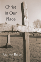 Christ in Our Place: The Substitutionary Character of Calvin's Doctrine of Reonciliation 1592440533 Book Cover