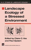 Landscape Ecology of a Stressed Environment (Yale Studies in Landscape Ecology, 1) 9401050244 Book Cover