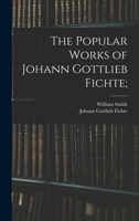 The Popular Works of Johann Gottlieb Fichte B0BQ5K1TP6 Book Cover