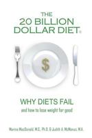 The 20 Billion Dollar Diet (R): Why Diets Fail and How to Lose Weight for Good 1532704380 Book Cover