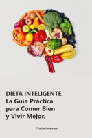 Dieta Inteligente: La Guía Práctica para Comer Bien y Vivir Mejor.: Transforma tu Alimentación, Mejora tu Vida: Estrategias Simples para un Bienestar Duradero (Spanish Edition) B0DSSZ2SSF Book Cover