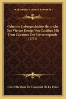 Geheime Liebesgeschichte Heinrichs Des Vierten Konigs Von Castilien Mit Dem Zunamen Der Unvermogende (1751) 1120286026 Book Cover