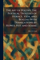 The Art of Poetry: The Poetical Treatises of Horace, Vida, and Boileau With Translations by Howes, Pitt and Soame 1025287444 Book Cover
