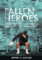 Fallen Heroes: Sports Stories of Madness, Resilience, and Inspiration 1516538749 Book Cover