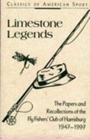 Limestone Legends: Papers and Recollections of the Fly Fishers' Club of Harrisburg 1947-1997 (Classics of American Sport) 0811727920 Book Cover
