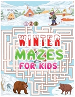 winter mazes for kids: An Amazing Winter Themed Maze Activity Book For Kids , A Perfect Winter Season Present for Preschoolers, Kids and Big Kids B08P1H4MZR Book Cover