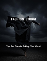 Fashion Storm: Top Ten Trends Taking The World B0FPWT1L39 Book Cover