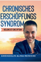 Chronisches Erschöpfungssyndrom - Heilung ist eine Option!: Heilung ist eine Option! 3347106091 Book Cover