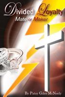 Divided Loyalty: Mate or Maker 1497356644 Book Cover