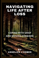 Navigating life after loss: : coping with grief and moving forward B0BW2MZ629 Book Cover