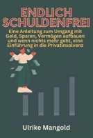 Endlich Schuldenfrei: Ein Ratgeber für eine Zukunft ohne Schulden 3982167779 Book Cover