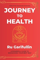 The Journey To Health: A Powerful Guide To Understanding Our Bodies & A Preventative Health Approach B08GB7MM1J Book Cover