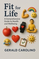Fit for Life: A Comprehensive Guide to Health and Wellbeing B0FHPR54BX Book Cover
