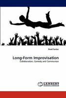 Long-Form Improvisation: Collaboration, Comedy and Communion 3838395247 Book Cover