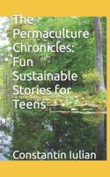 The Permaculture Chronicles: Fun Sustainable Stories for Teens B0BRYZRW8B Book Cover