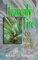 Heavenly Fire and other poems by Arthur O. Roberts 159498011X Book Cover