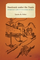 Smolensk Under the Nazis: Everyday Life in Occupied Russia 1580464696 Book Cover