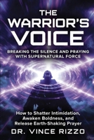 THE WARRIOR’S VOICE: Breaking the Silence and Praying With Supernatural Force B0G6K5LGG7 Book Cover