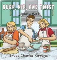 Burp, Hip, and Twist: Baking a Cake 1951461398 Book Cover