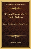 Life and Memorials of Daniel Webster: From the New-York Daily Times ... 1175600431 Book Cover