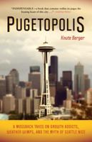 Pugetopolis: A Mossback Takes on Growth Addicts, Weather Wimps, and the Myth of Seattle Nice 1570615721 Book Cover