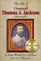 The Life of General Thomas J. Jackson In Easy Words for the Young 1942806590 Book Cover