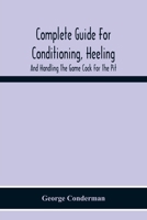 Complete Guide For Conditioning, Heeling, And Handling The Game Cock For The Pit 9354219632 Book Cover